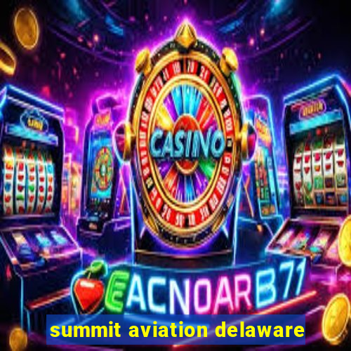 summit aviation delaware